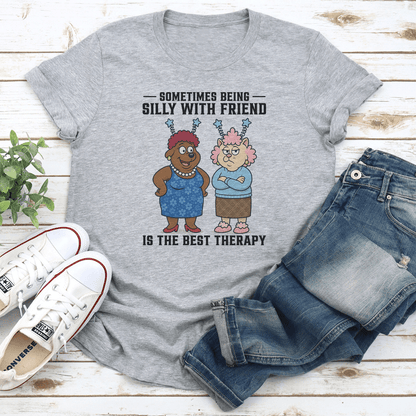 Sometimes Being Silly With Friend Is The Best Therapy Tee 1