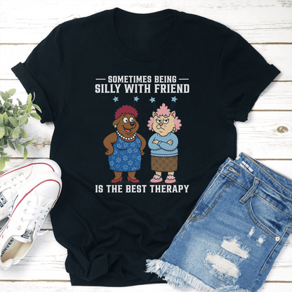 Sometimes Being Silly With Friend Is The Best Therapy Tee