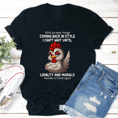 With So Many Things Coming Back In Style I Cant Wait Until Loyalty And Morals Tee