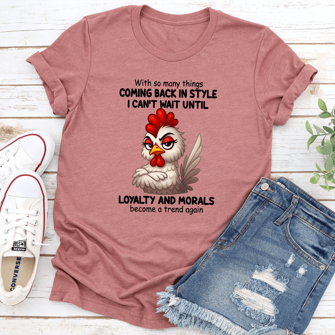 With So Many Things Coming Back In Style I Cant Wait Until Loyalty And Morals Tee 2