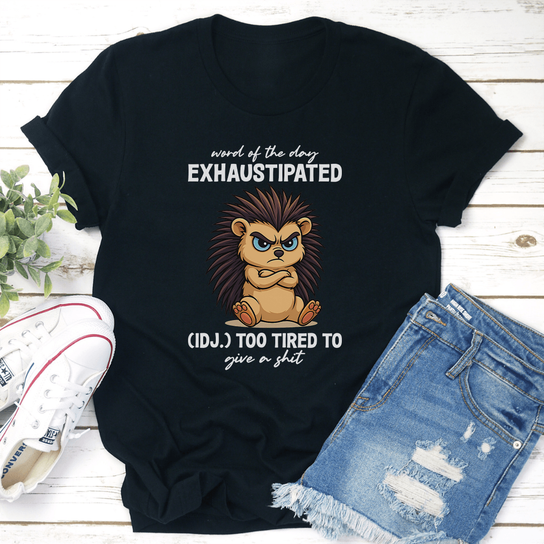 Word Of The Day Exhaustipated IDJ Too Tired To Give A Sit Tee 1