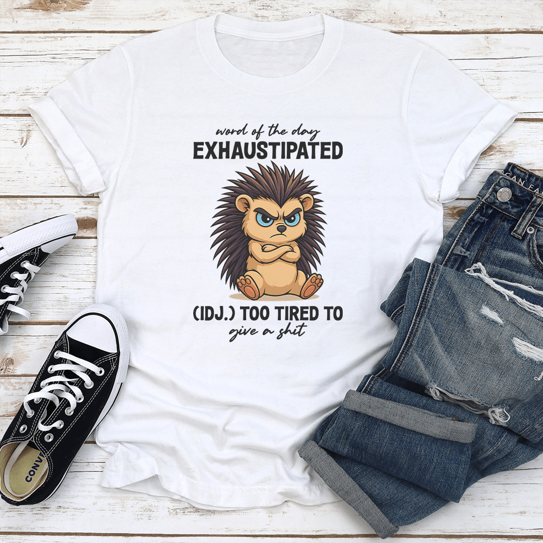 Word Of The Day Exhaustipated IDJ Too Tired To Give A Sit Tee 2