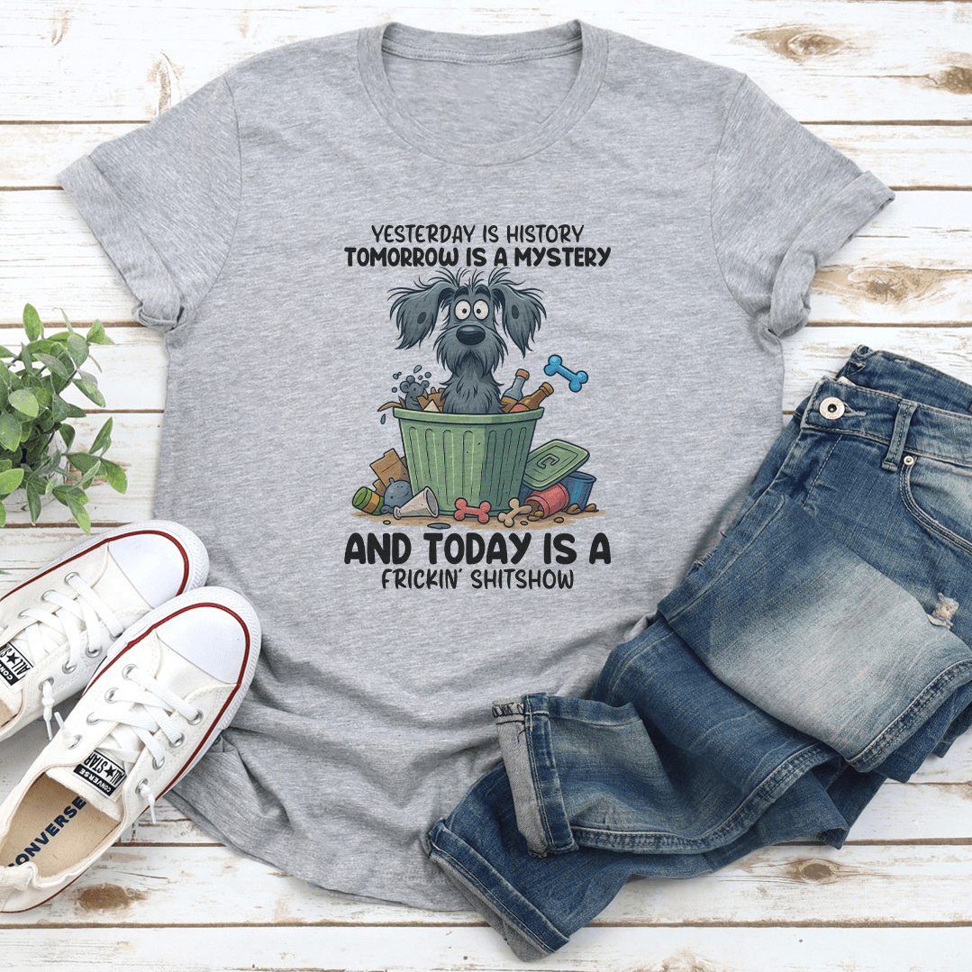 Yesterday Is History Tomorrow Is A Mystery Tee 1