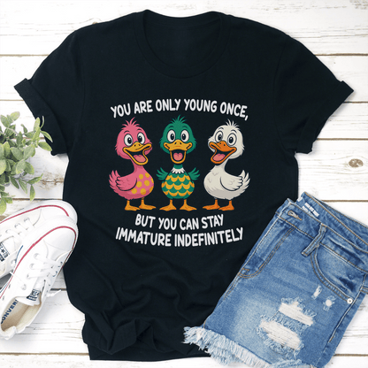 You Are Only Young Once But You Can Stay Immature Indefinitely Tee 1