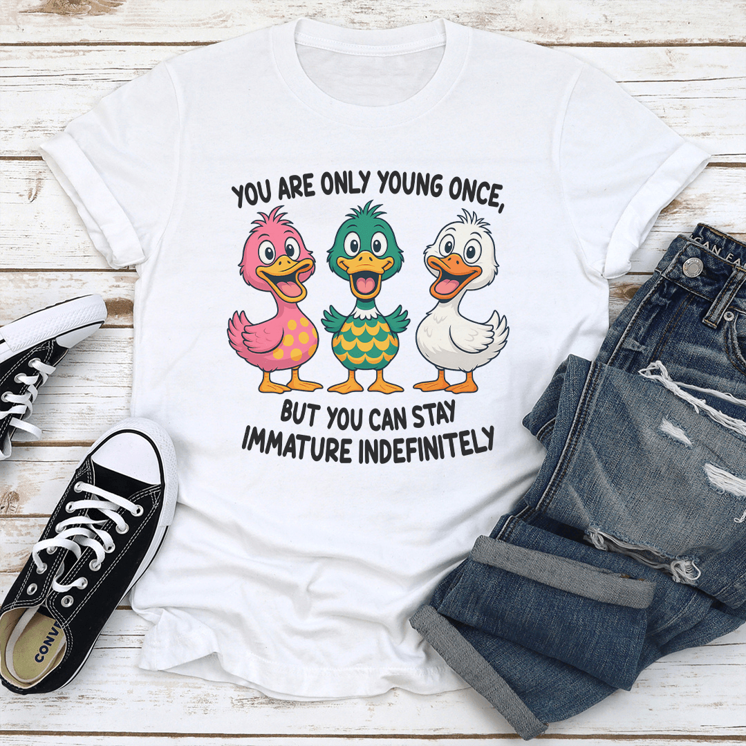 You Are Only Young Once But You Can Stay Immature Indefinitely Tee 2