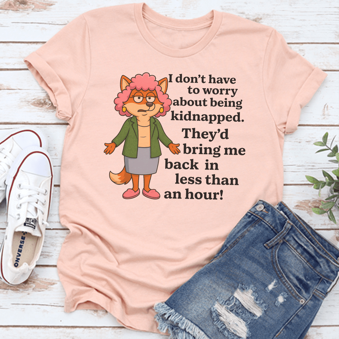 I Don't To Worry About Being Kidnapped Tee