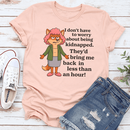 I Don't To Worry About Being Kidnapped Tee