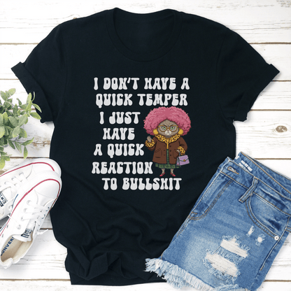 I Dont Have A Quick Temper I Have A Quick Reaction To Bullshit Tee 1