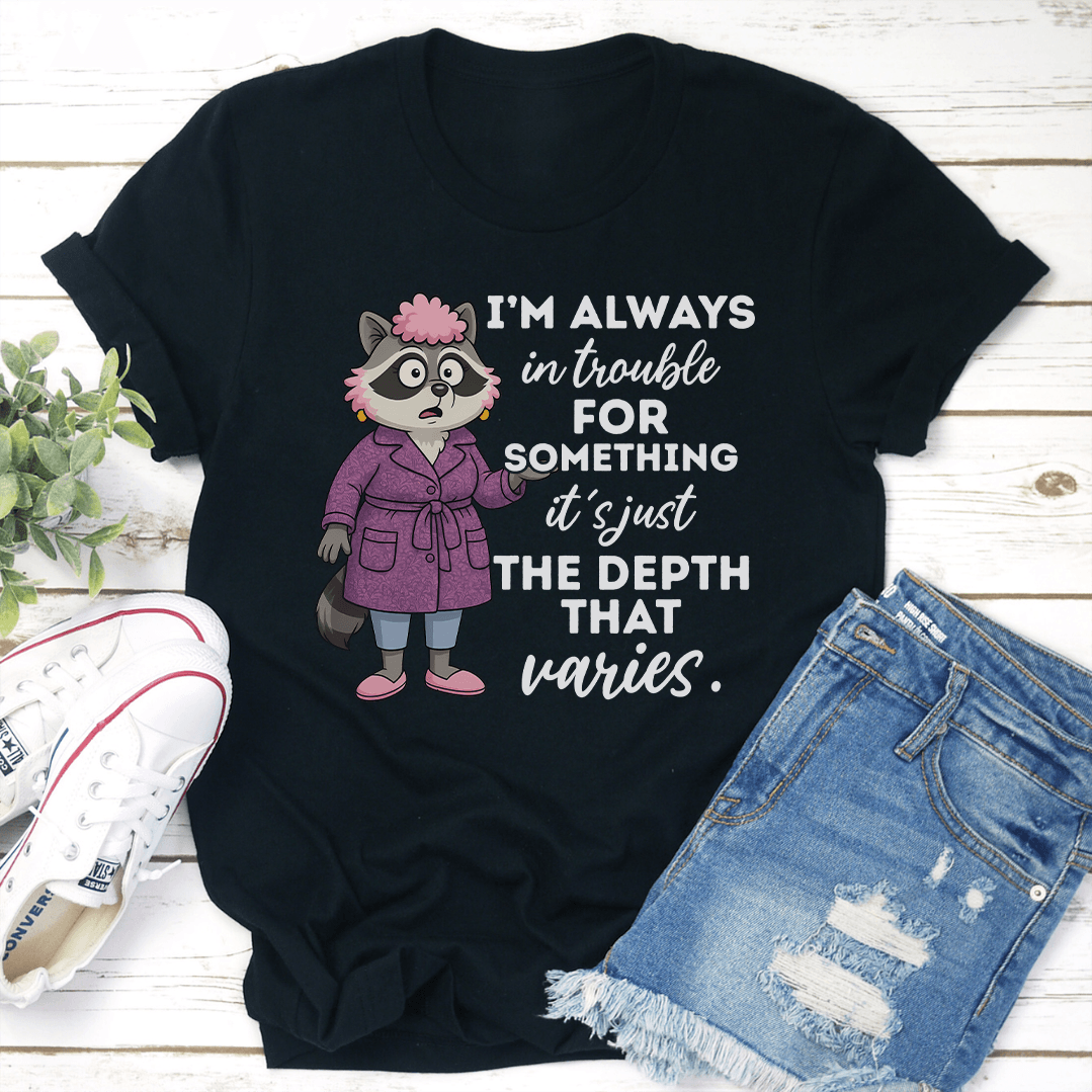 Im Always In Trouble For Something Tee 3