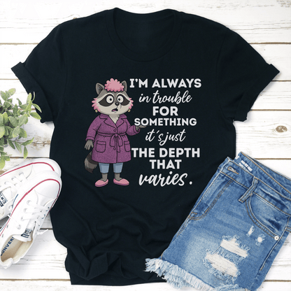 Im Always In Trouble For Something Tee 3