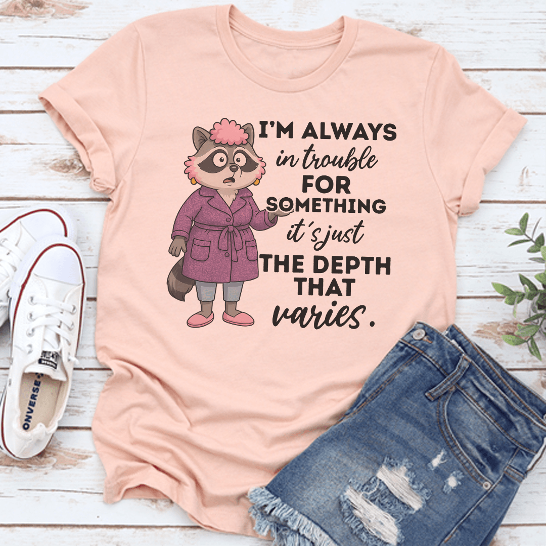 Im Always In Trouble For Something Tee 0