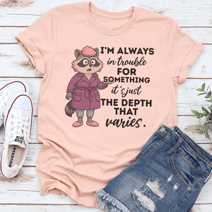 Im Always In Trouble For Something Tee 0