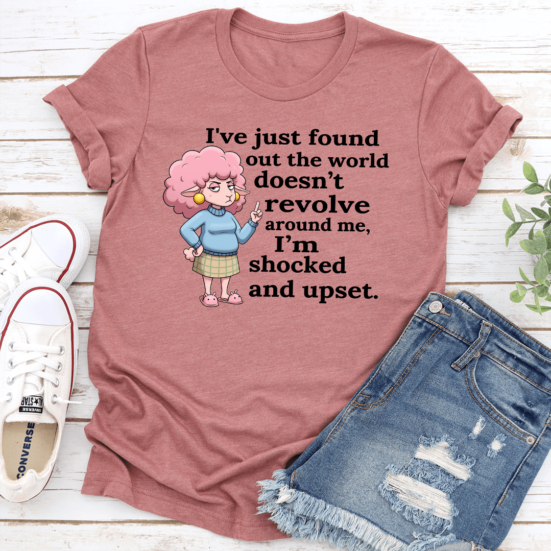 Ive Just Found Out The World Doesnt Revolve Around Me Tee 0