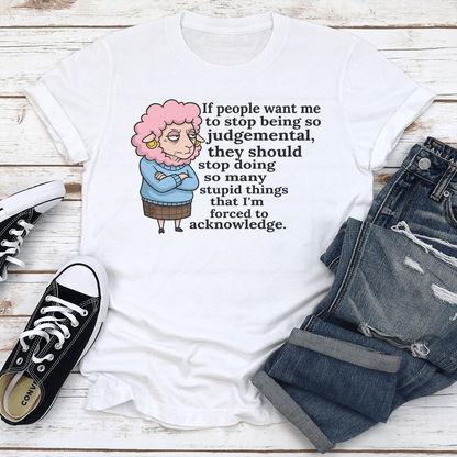 If People Want Me To Stop Being So Judgemental Tee