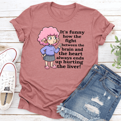 Its Funny How The Fight Between The Brain And The Heart Always Ends Up Hurting The Liver Tee 2
