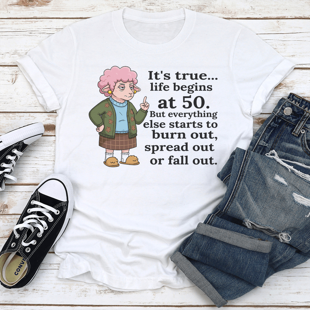 Its True Life Begins At 50 But Everything Else Starts To Burn Out Tee 1