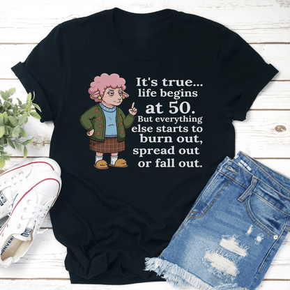 Its True Life Begins At 50 But Everything Else Starts To Burn Out Tee 3
