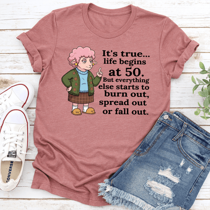 It's True Life Begins At 50 But Everything Else Starts To Burn Out Tee