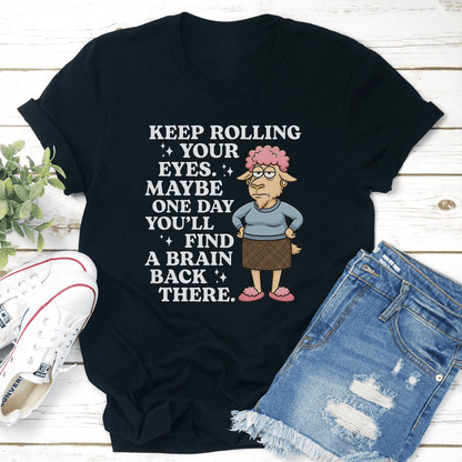 Keep Rolling Your Eyes Your Eyes Maybe One Day Youll Find Tee 3
