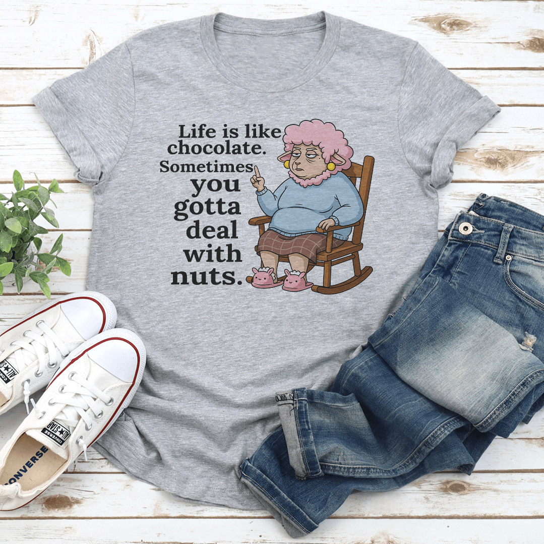 Life Is Like Chocolate Sometimes You Gotta Deal With Nuts Tee 1