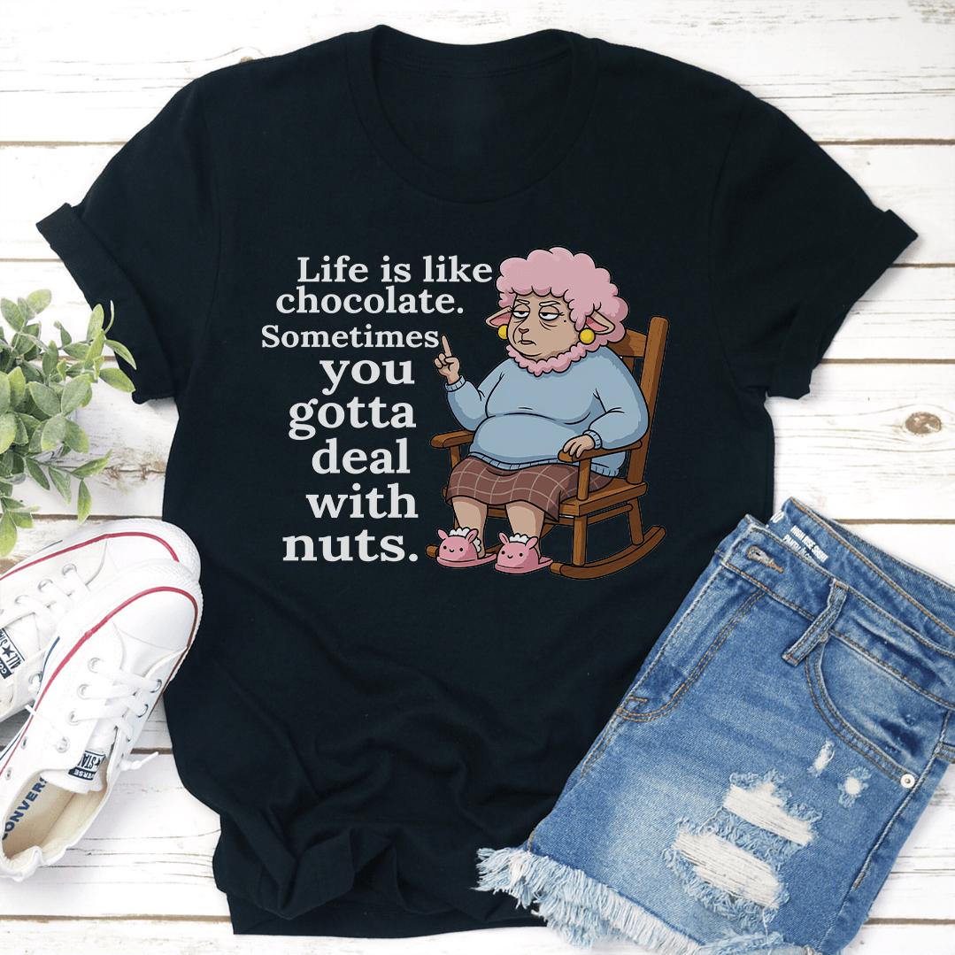 Life Is Like Chocolate Sometimes You Gotta Deal With Nuts Tee 2