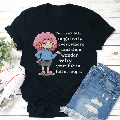 You Cant Litter Negativity Everywhere Tee