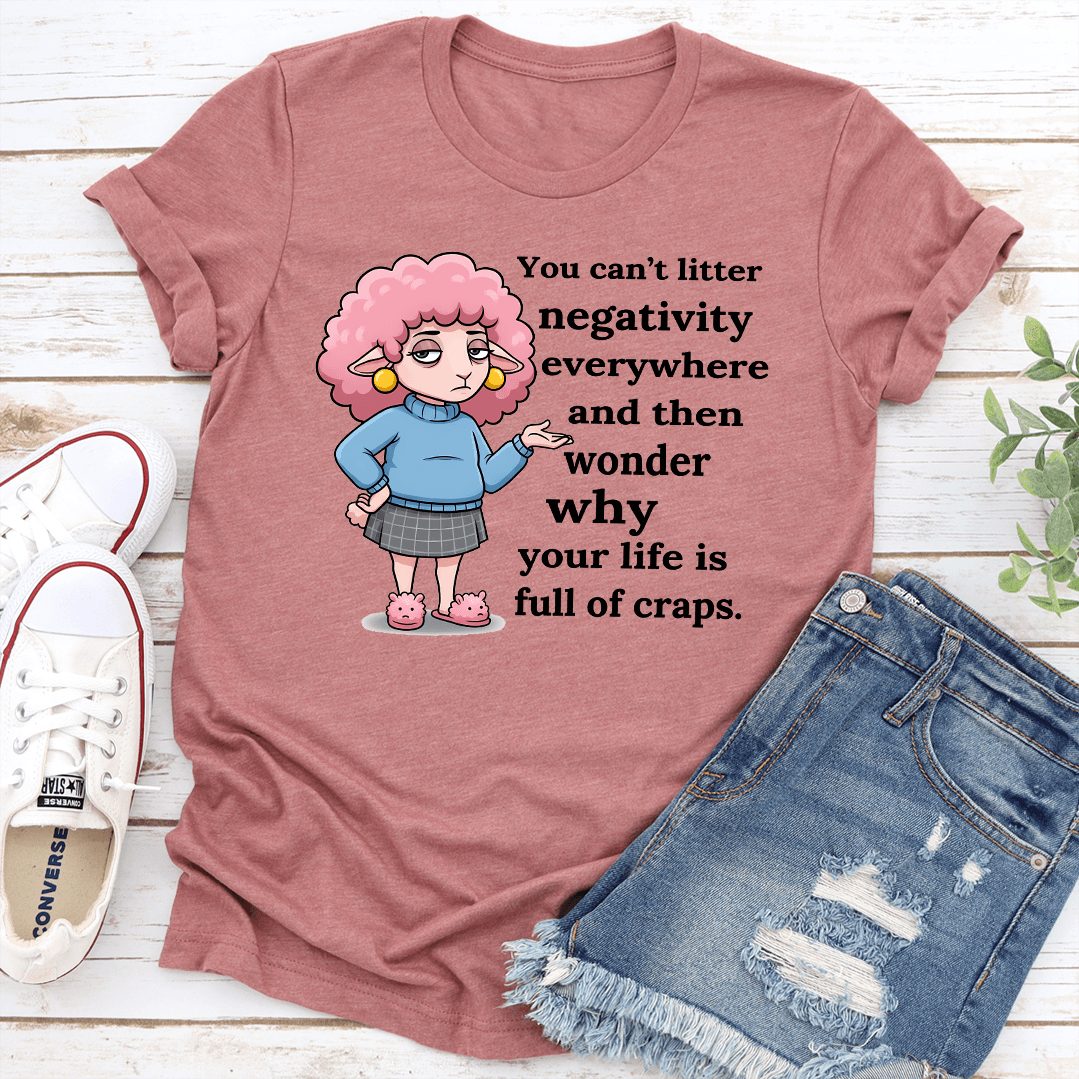 You Cant Litter Negativity Everywhere Tee 1