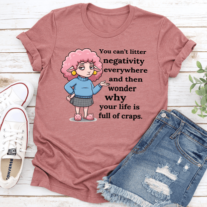 You Cant Litter Negativity Everywhere Tee 1