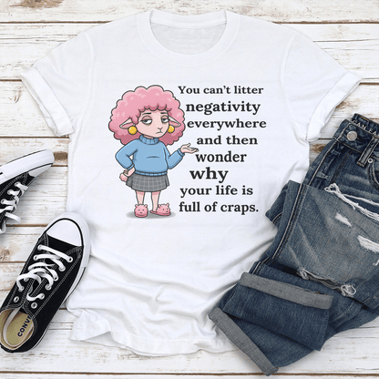 You Cant Litter Negativity Everywhere Tee 2