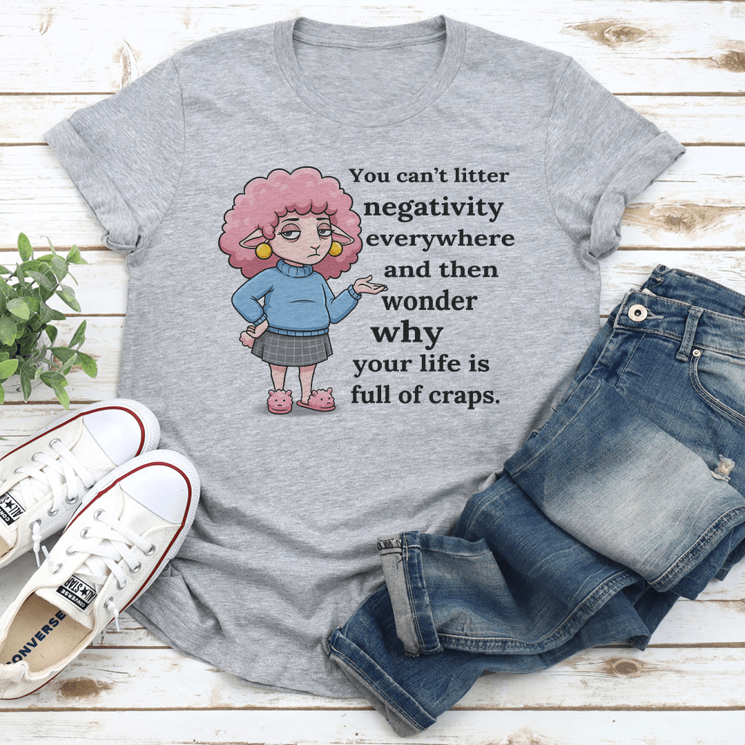 You Cant Litter Negativity Everywhere Tee 3
