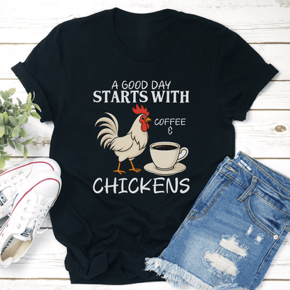 A Good Day Starts With Coffee And Chickens Tee
