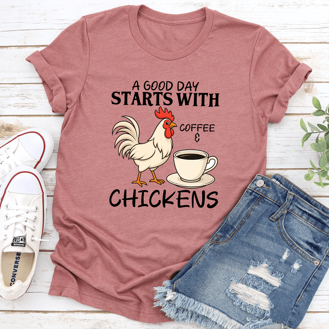 A Good Day Starts With Coffee And Chickens Tee 1