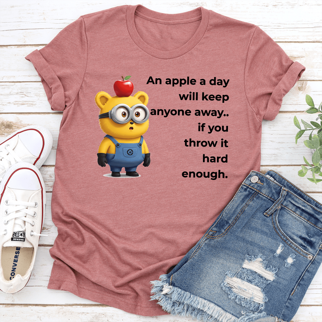An Apple A Day Will Keep Anyone Away If You Throw It Hard Enough Tee