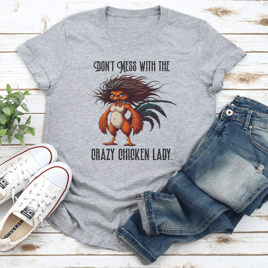 Dont Mess With The Crazy Chicken Lady Tee 1