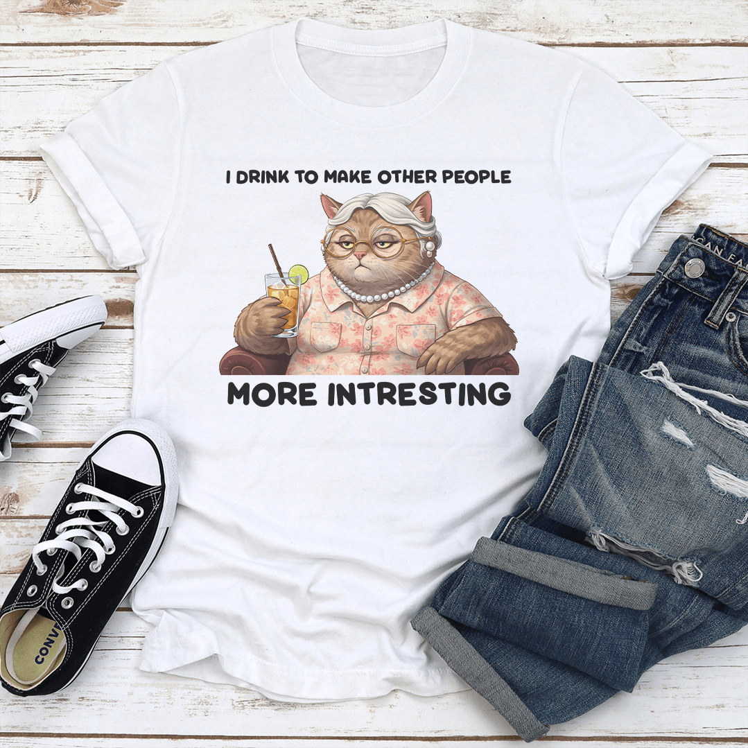 I Drink To Make Other People More Intresting Tee 1