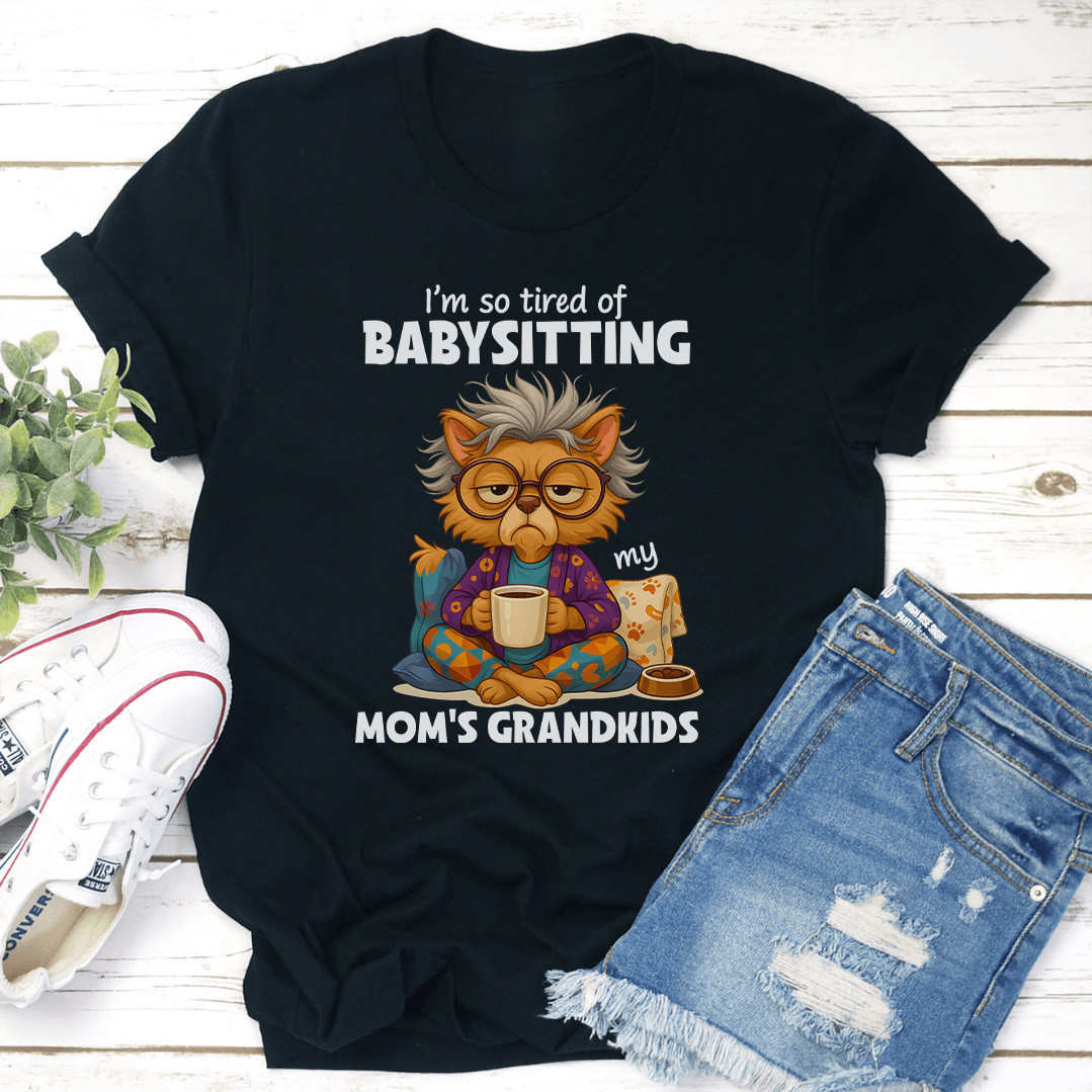 Im So Tired OF Babysitting My Moms Grandkids Tee 2