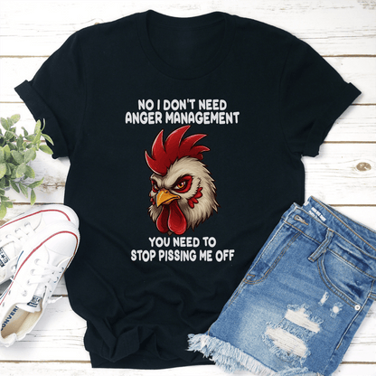 No I Don't Need Anger Management Tee