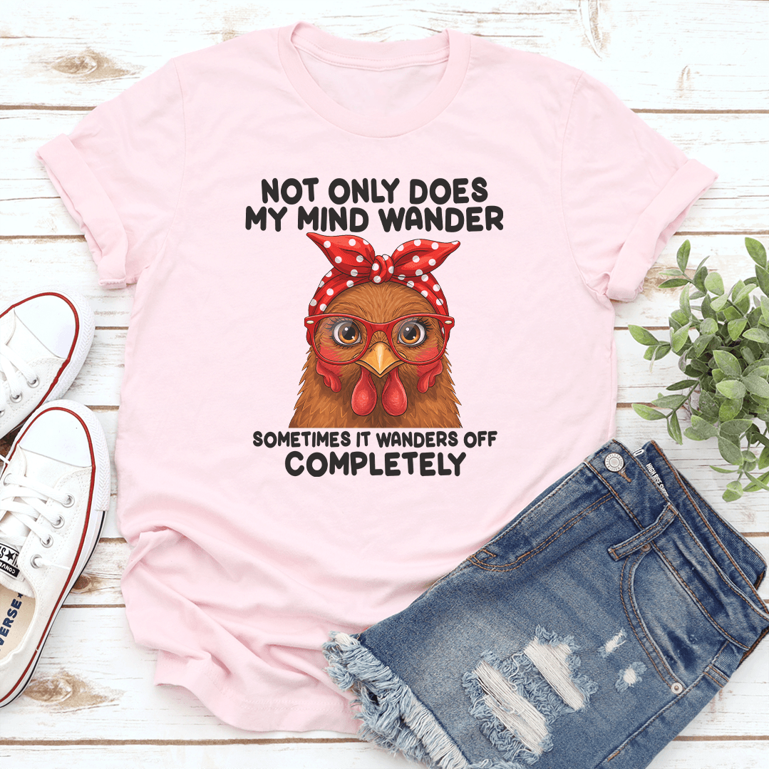 Not Only Does My Mind Wander Sometimes Tee