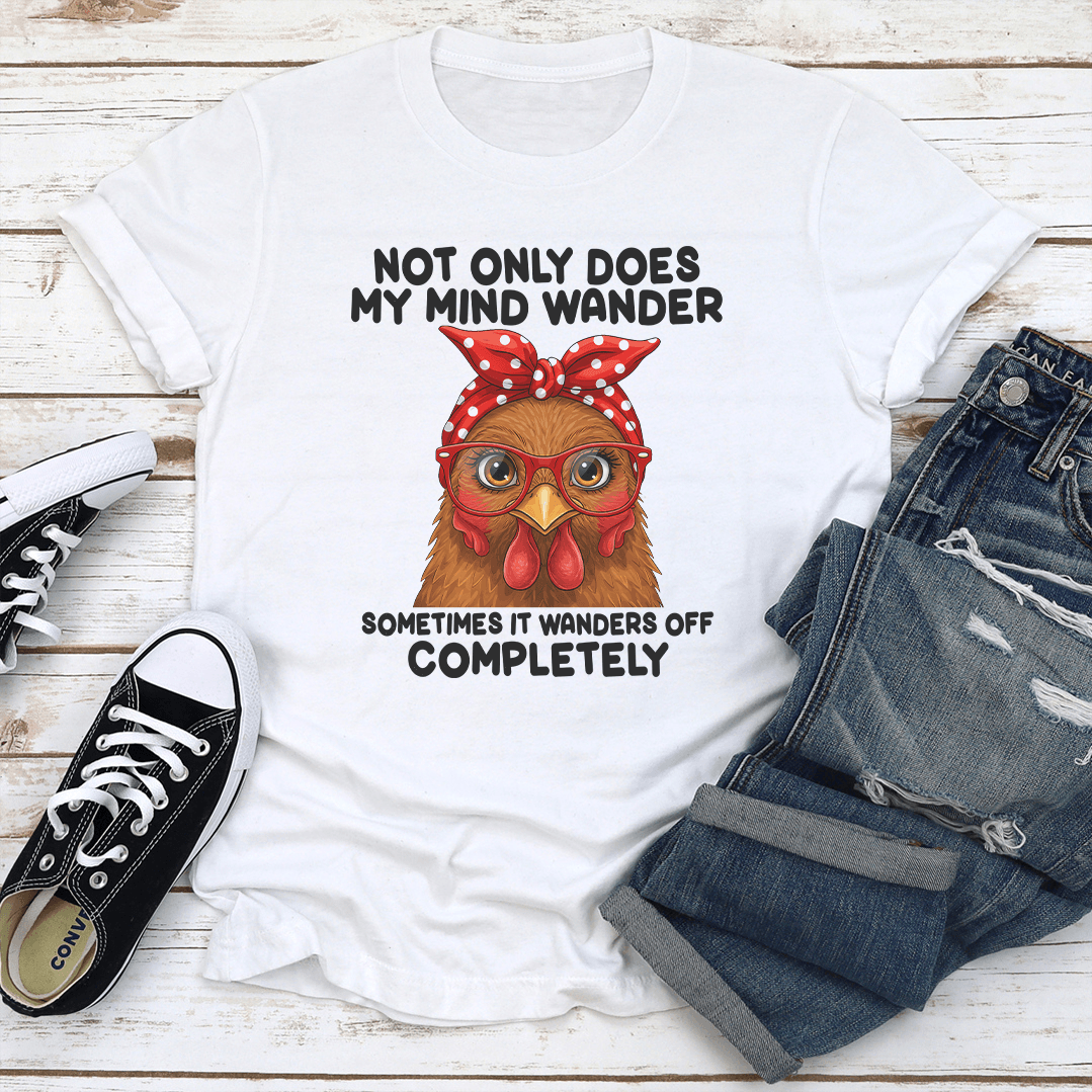 Not Only Does My Mind Wander Sometimes Tee 3