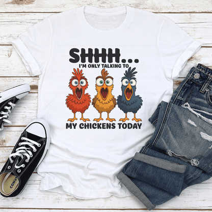 Shhh Im Only Talking To My Chickens Today Tee 3