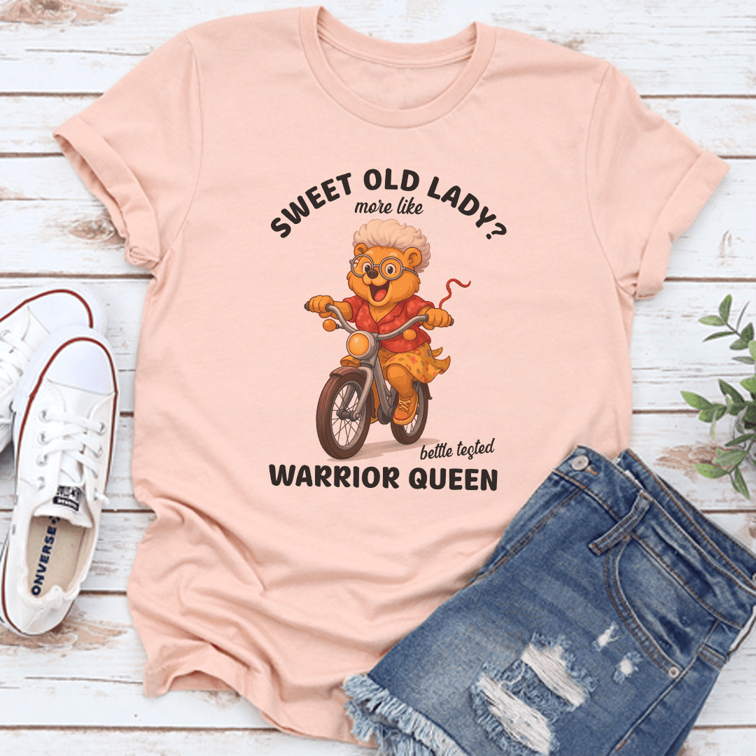 Sweet Old Lady More Like Battle Tested Warrior Queen Tee