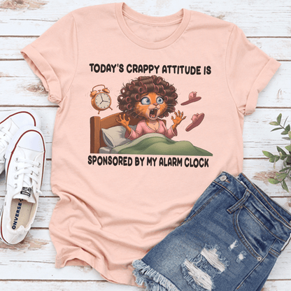 Todays Crappy Attitude Is Sponsored By My Alarm Clock Tee 3