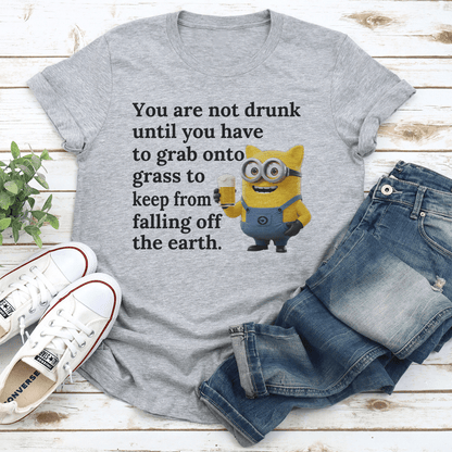 You Are Not Drunk Until You Have To Grab Onto Grass Tee 3