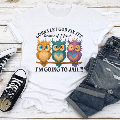 Gonna Let God Fix It Because If I Fix It Tee 3