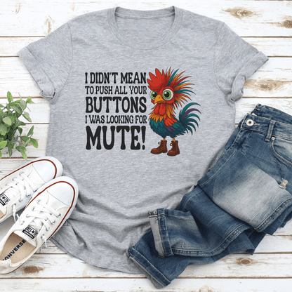 I Didn't Mean To Push All Your Buttons Tee