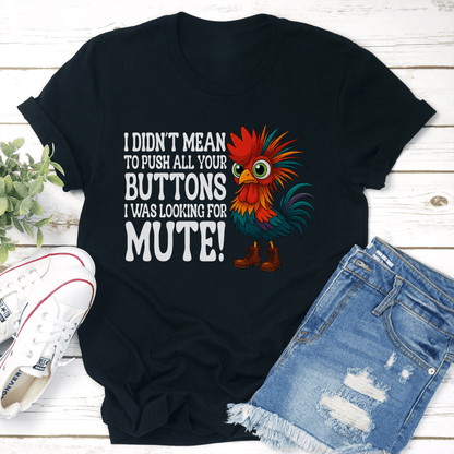 I Didnt Mean To Push All Your Buttons Tee 1