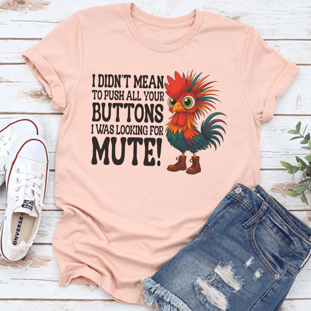 I Didnt Mean To Push All Your Buttons Tee 2