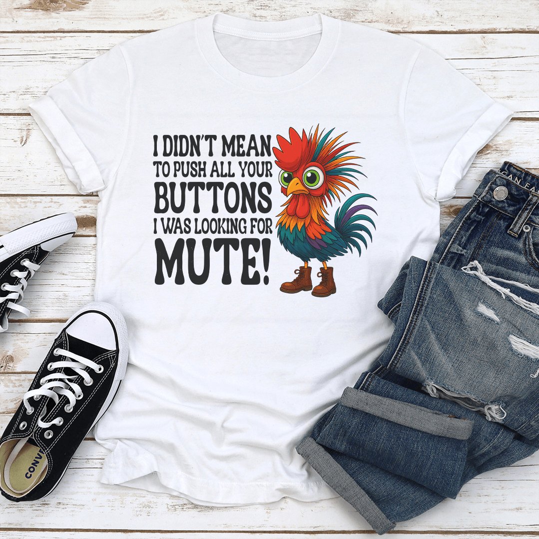 I Didnt Mean To Push All Your Buttons Tee 3