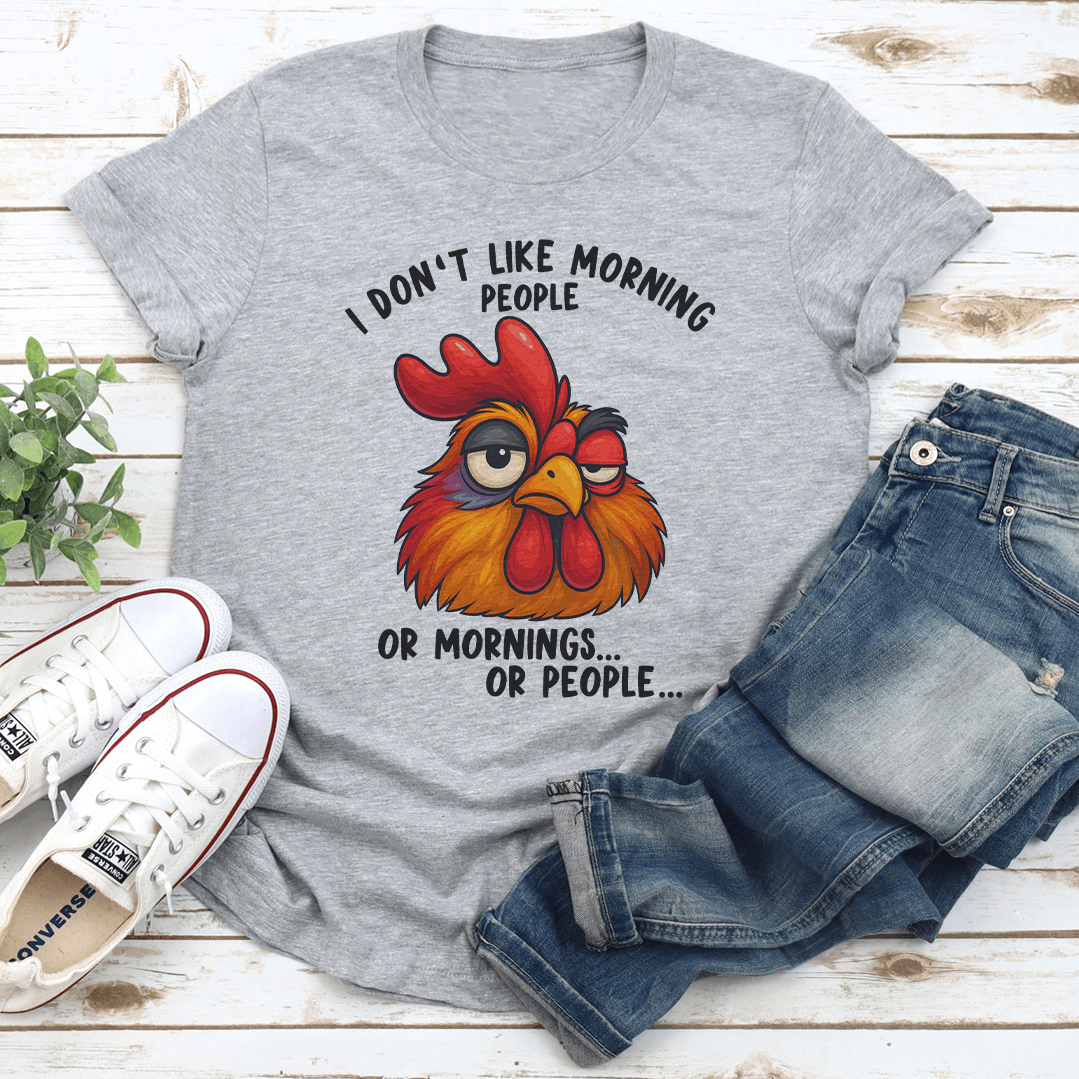I Dont Like Morning People Or Mornings Or People Tee 1