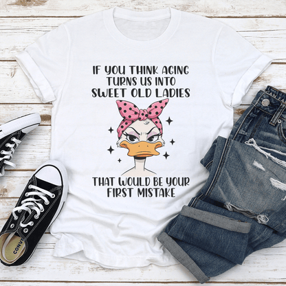 If You Think Aging Turns Us Into Sweet Old Ladies Tee